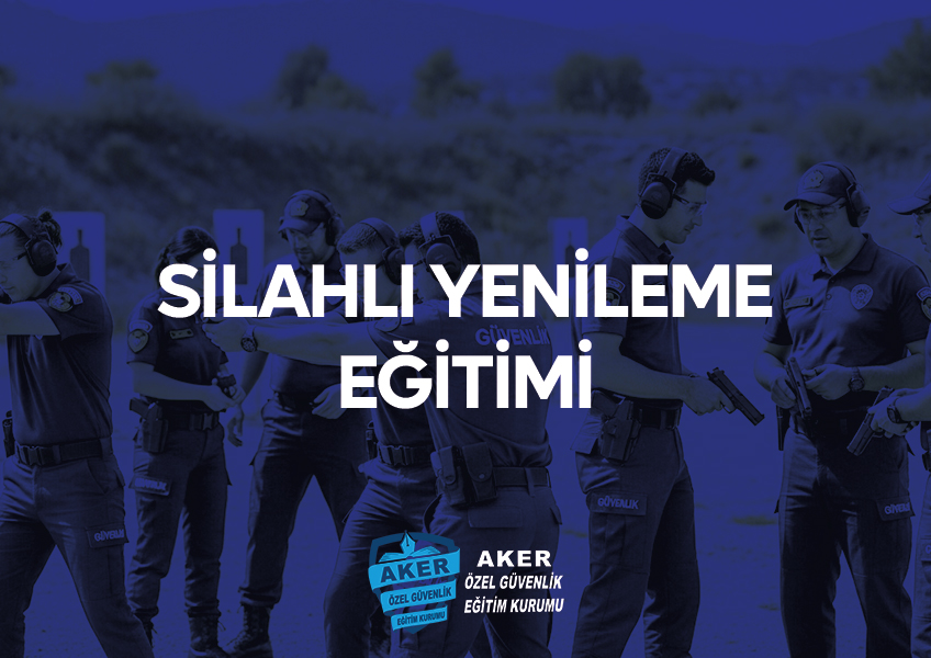 Silahlı Özel Güvenlik Yenileme Eğitimi